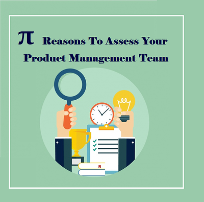 π (Pi) Reasons To Assess Your Product Management Team